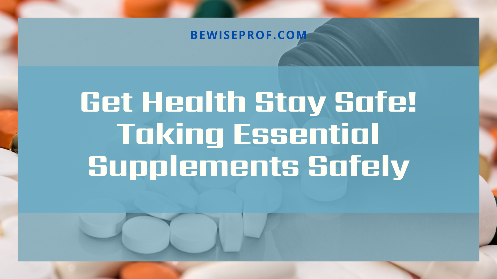 Get Health Stay Safe! Taking Essential Supplements Safely