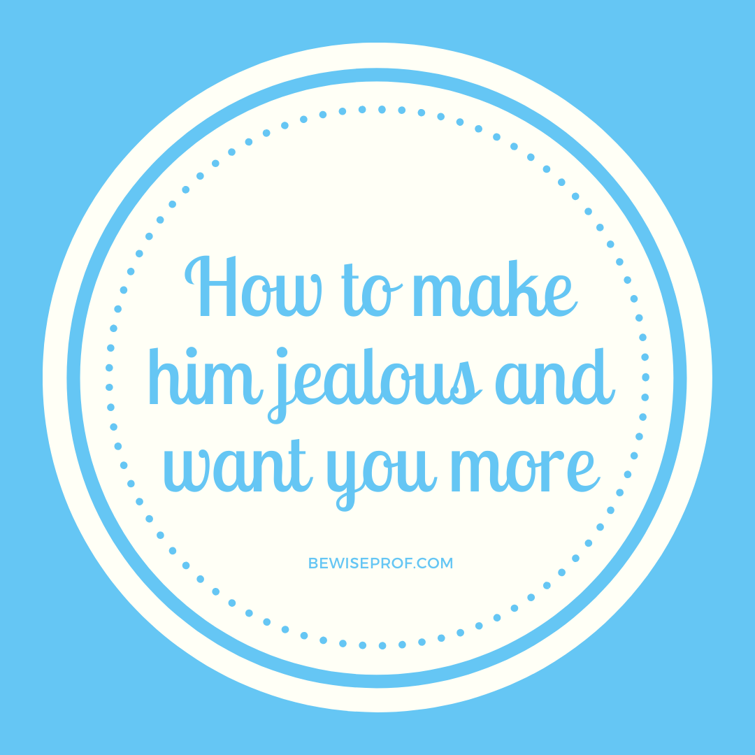 How to make him jealous and want you more