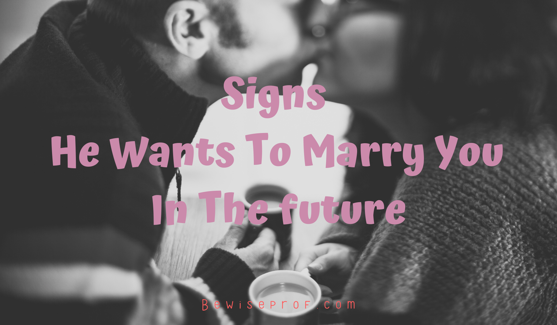 Signs He Wants To Marry You In The future