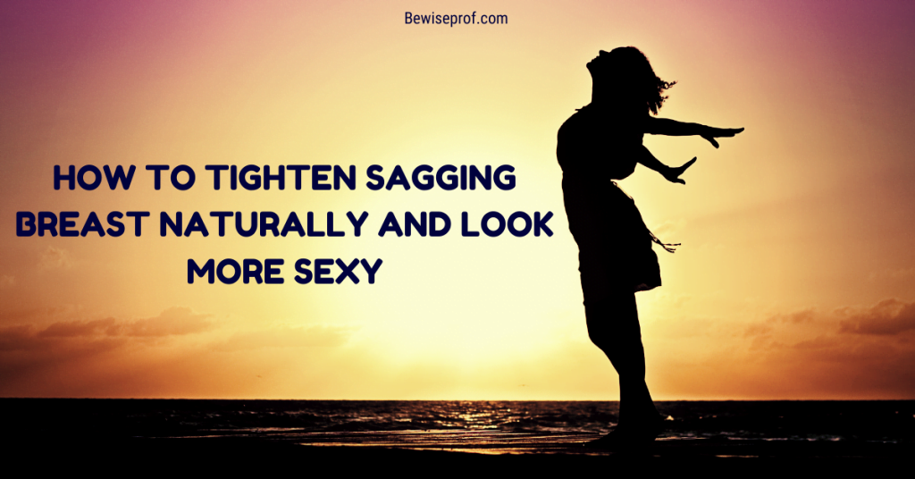 How To Tighten Sagging Breast Naturally And Look More Sexy