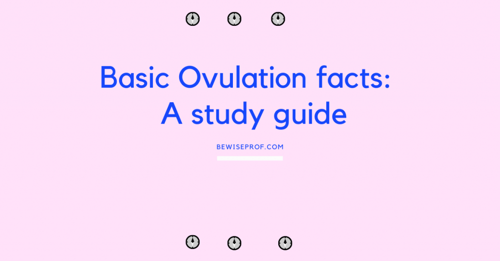 Basic Ovulation facts A study guide