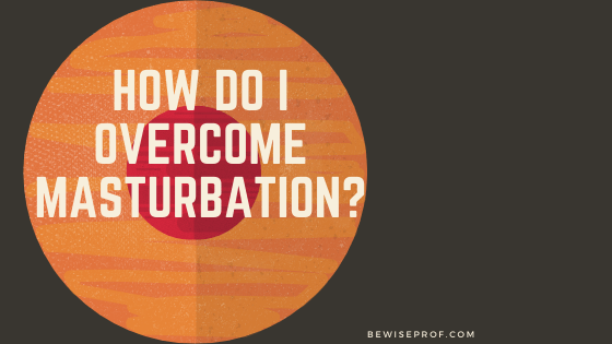 How do I overcome masturbation