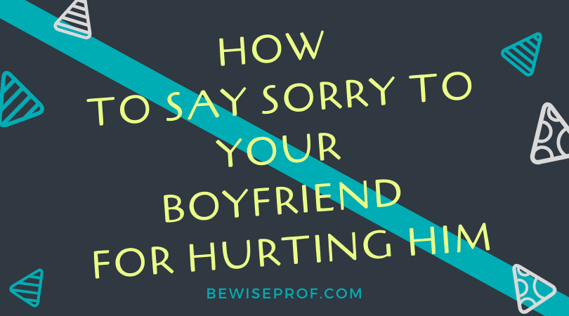 Bagaimana cara meminta maaf kepada pacar Anda karena telah menyakitinya?