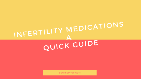 Infertility Medications A Quick Guide