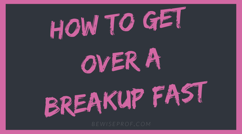 how to get over a breakup fast