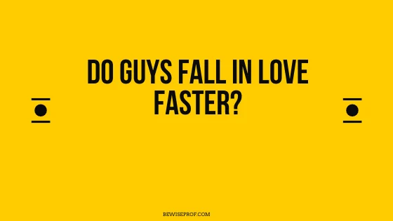 Do guys fall in love faster?