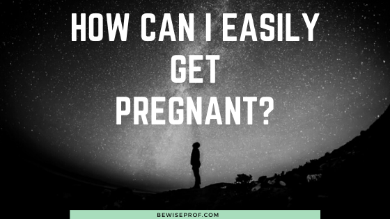 How Can I Easily Get Pregnant?