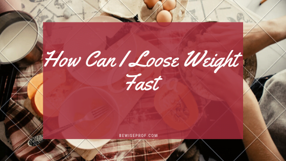 How Can I Loose Weight Fast?
