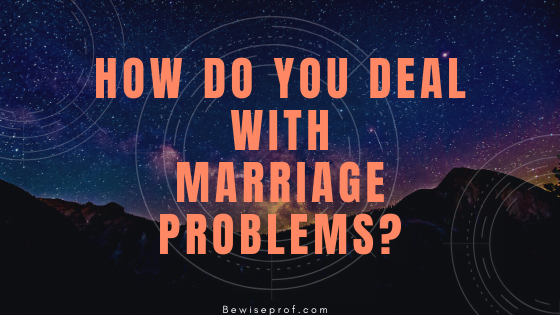 How Do You Deal With Marriage Problems?