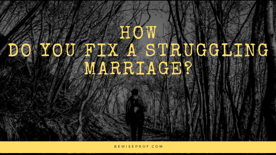 How Do You Fix A Struggling Marriage?