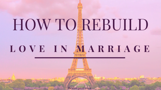 How To Rebuild Love In Marriage