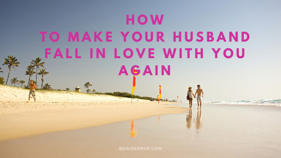 How to Make Your Husband Fall in Love with You Again