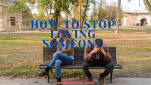 How to stop loving someone