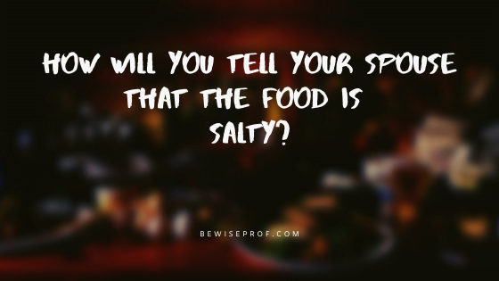 How will you tell your spouse that the food is salty
