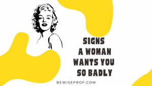 Signs a woman wants you so badly