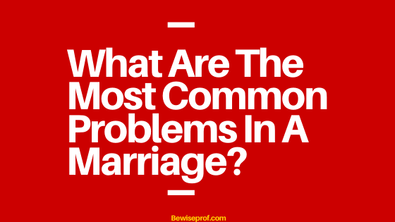 What Are The Most Common Problems In A Marriage?