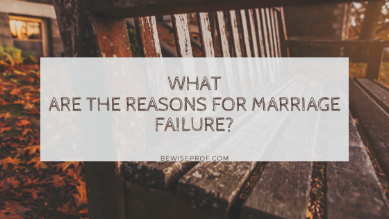 What Are The Reasons For Marriage Failure?