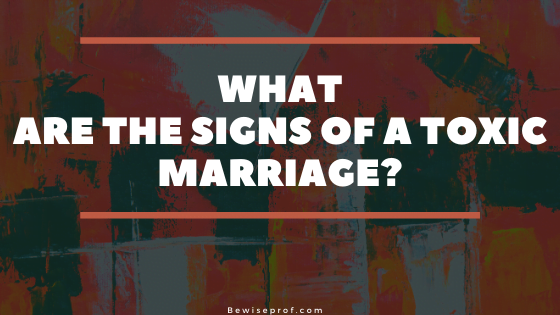 What Are The Signs Of A Toxic Marriage?