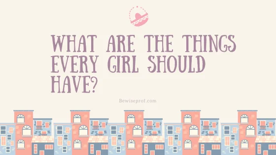 What Are The Things Every Girl Should Have?