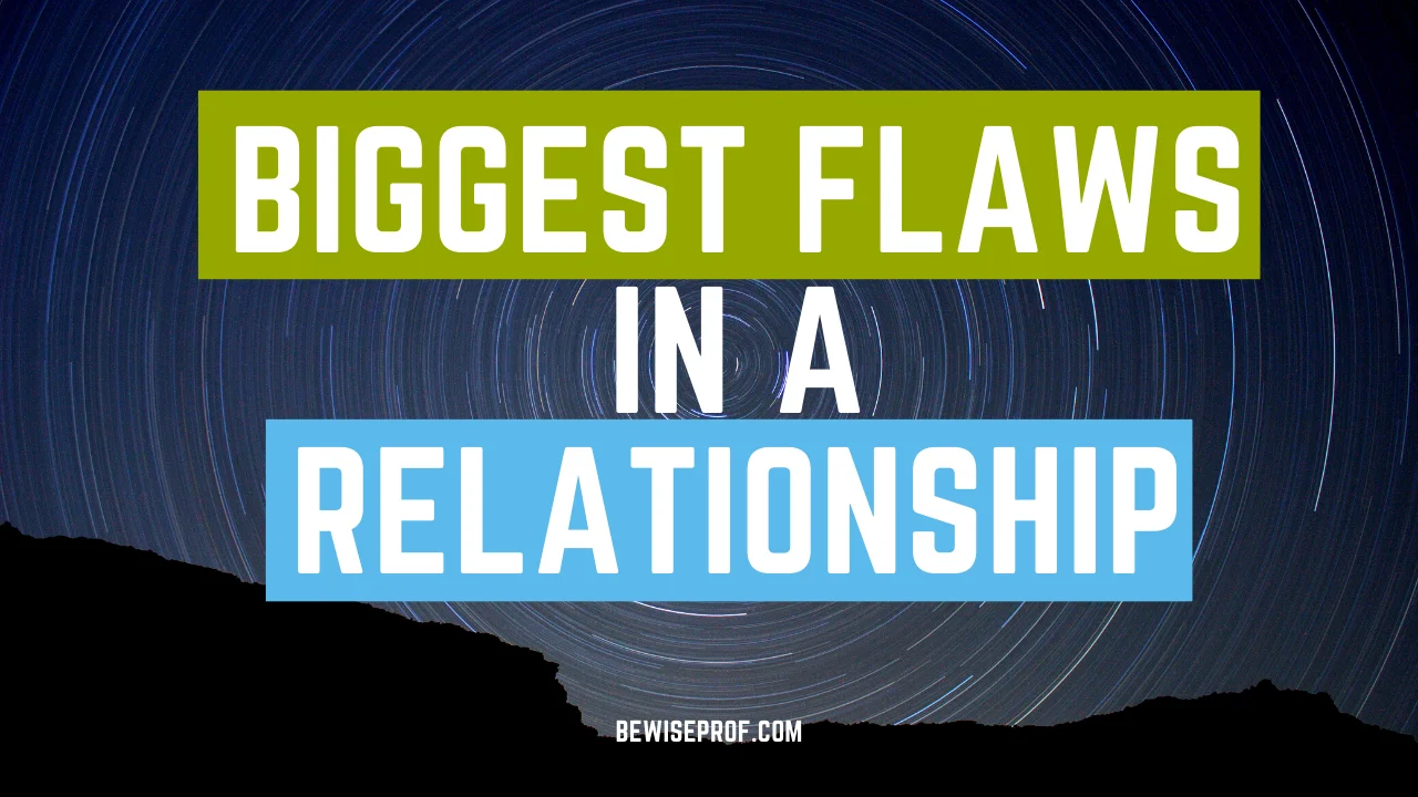 Biggest Flaws In A Relationship