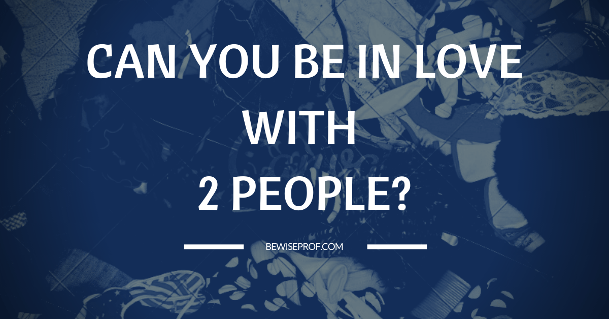 Can You Be In Love With 2 People