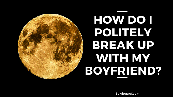 How Do I Politely Break Up With My Boyfriend?