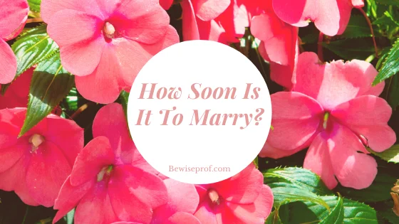 How Soon Is It To Marry?