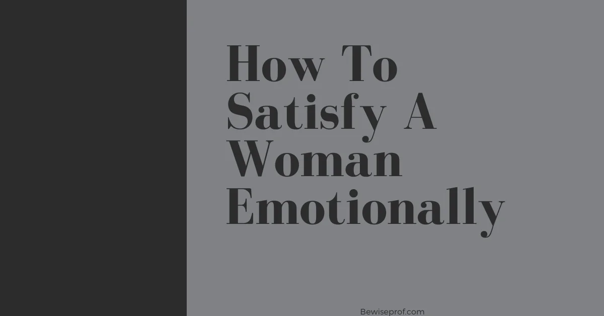 How To Satisfy A Woman Emotionally