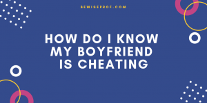How do I know my boyfriend is cheating