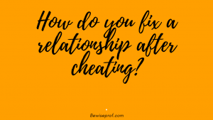 How do you fix a relationship after cheating