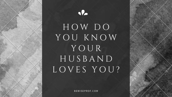 How do you know your husband loves you?