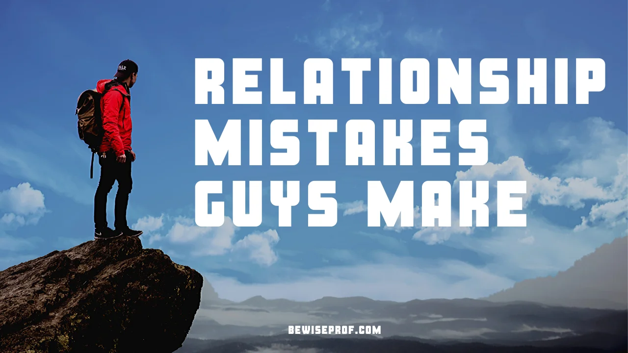 Relationship Mistakes Guys Make
