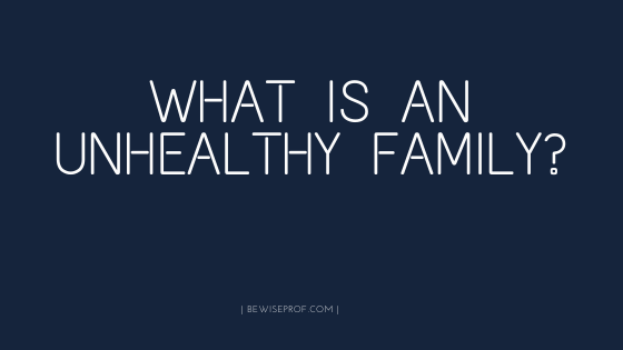 What Is An Unhealthy Family?