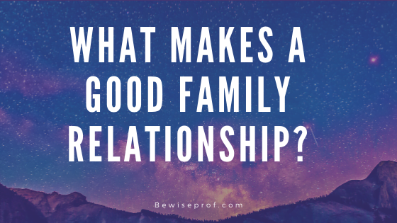 Wat maakt een goede familierelatie?