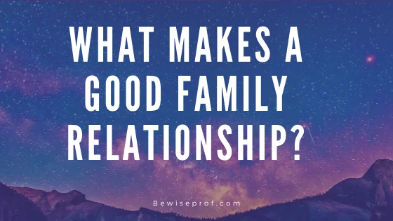 What Makes A Good Family Relationship