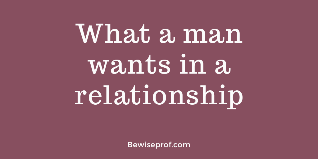 What a man wants in a relationship
