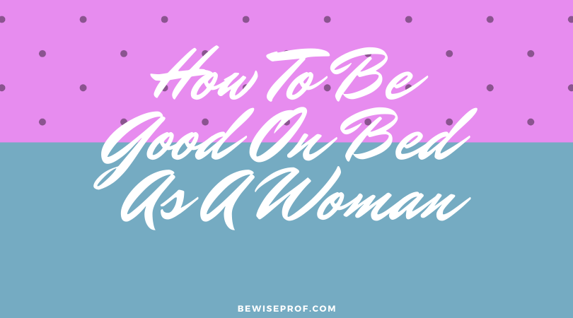 How to be good on bed as a woman