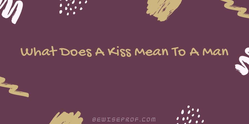 mit jelent egy csók a férfinak