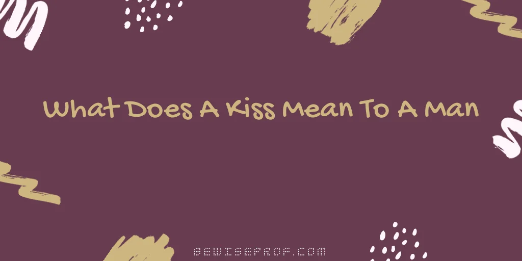 kiss ຫມາຍຄວາມວ່າແນວໃດກັບຜູ້ຊາຍ