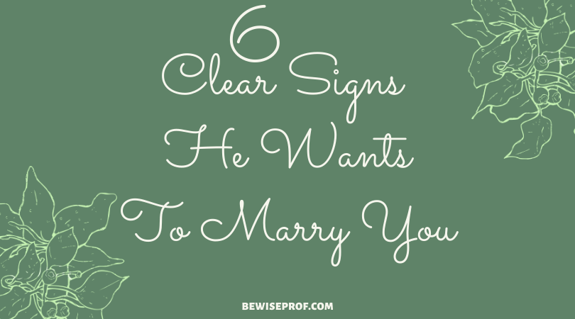 6 Clear Signs He Wants To Marry You