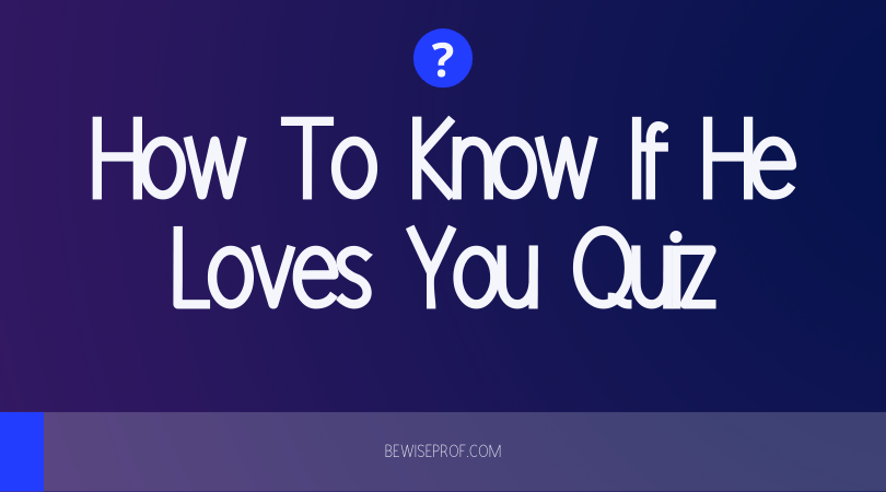 How To Know If He Loves You Quiz