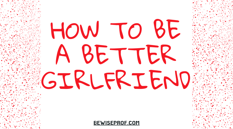 How to be a better girlfriend