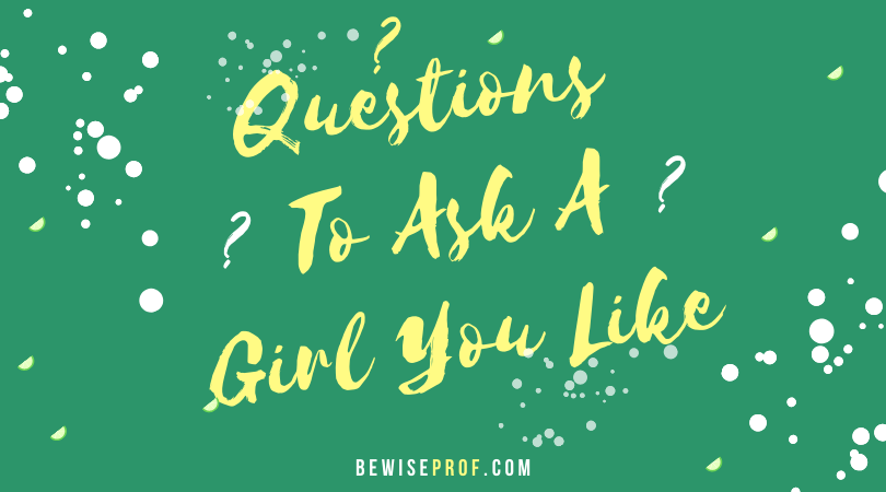 Questions to ask a girl you like