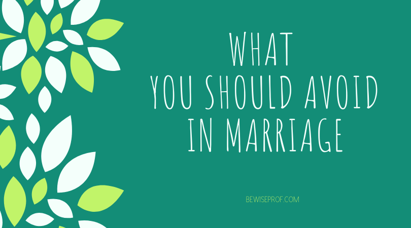 What you should avoid in marriage