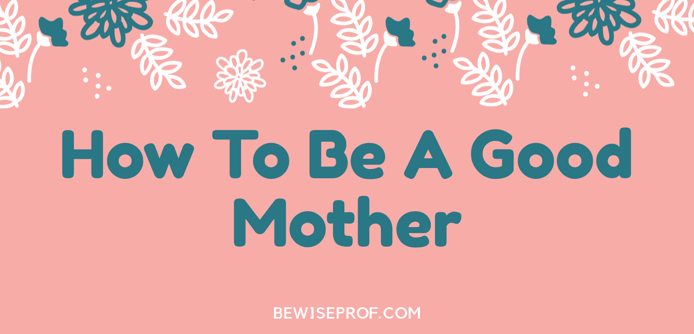 How to be a good mother