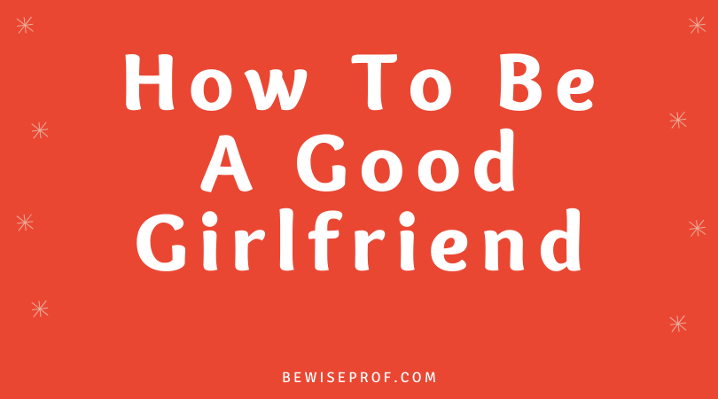 How To Be A Good Girlfriend