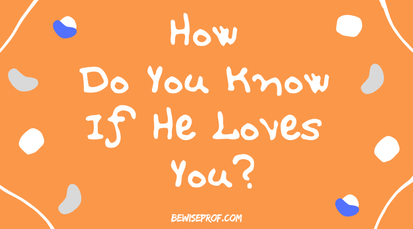How do you know if he loves you