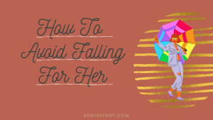 How to avoid falling for her