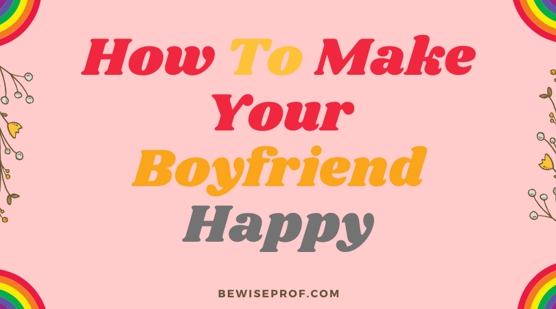 How to make your boyfriend happy