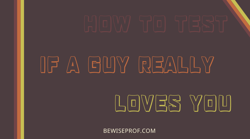 Hogyan lehet tesztelni, hogy egy srác valóban szeret-e